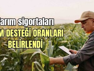 Tarım Sigortaları Prim Desteği Oranları Belirlendi