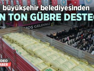 Büyükşehir Belediyesinden Üreticiye Bin Ton Gübre Desteği