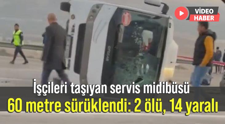 İşçileri Taşıyan Servis Midibüsü 60 Metre Sürüklendi: 2 Ölü, 14 Yaralı