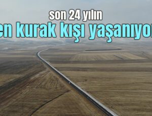 Son 24 Yılın En Kurak Kışı Yaşanıyor