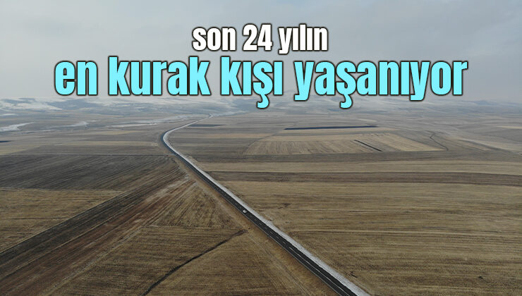 Son 24 Yılın En Kurak Kışı Yaşanıyor