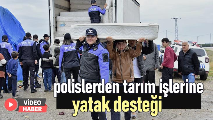 Polislerden Tarım Işlerine Yatak Desteği