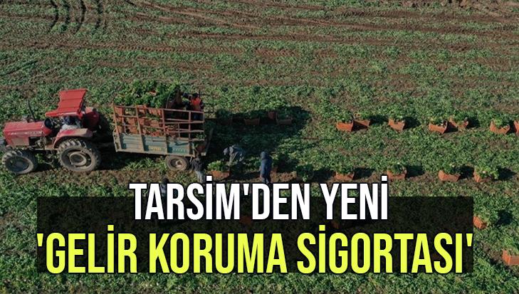 Tarsi̇m’Den Yeni ‘Gelir Koruma Sigortası’