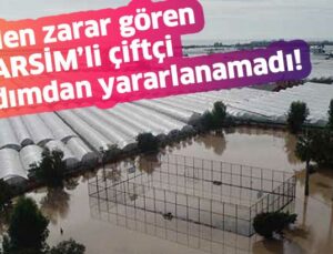 Sel Felaketinden Zarar Gören Tarsi̇m’li Çiftçi Yardımdan Yararlanamadı