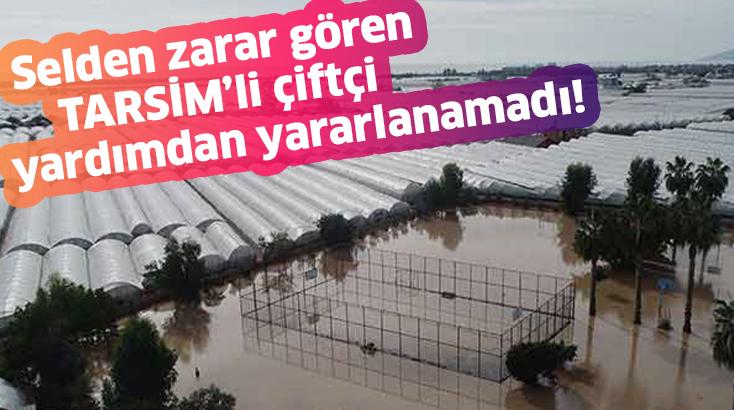 Sel Felaketinden Zarar Gören Tarsi̇m’li Çiftçi Yardımdan Yararlanamadı