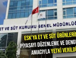 Esk’Ya Et Ve Süt Ürünlerinde Piyasayı Düzenleme Ve Dengeleme Amacıyla Yetki Verildi