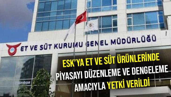 Esk’Ya Et Ve Süt Ürünlerinde Piyasayı Düzenleme Ve Dengeleme Amacıyla Yetki Verildi