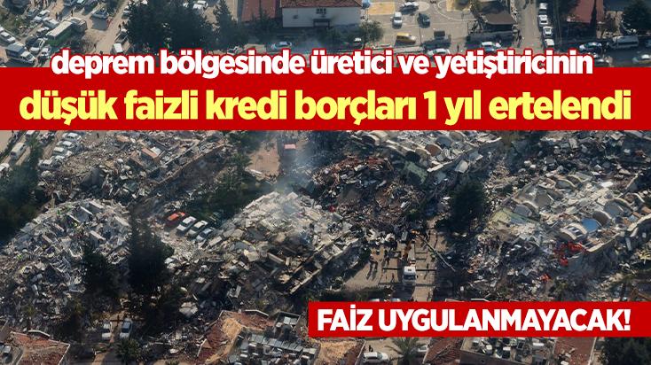 Deprem Bölgesinde Üretici Ve Yetiştiricinin Düşük Faizli Kredi Borçları 1 Yıl Ertelendi