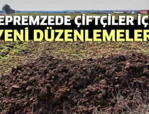 Depremzede Çiftçiler Için Yeni Düzenlemeler