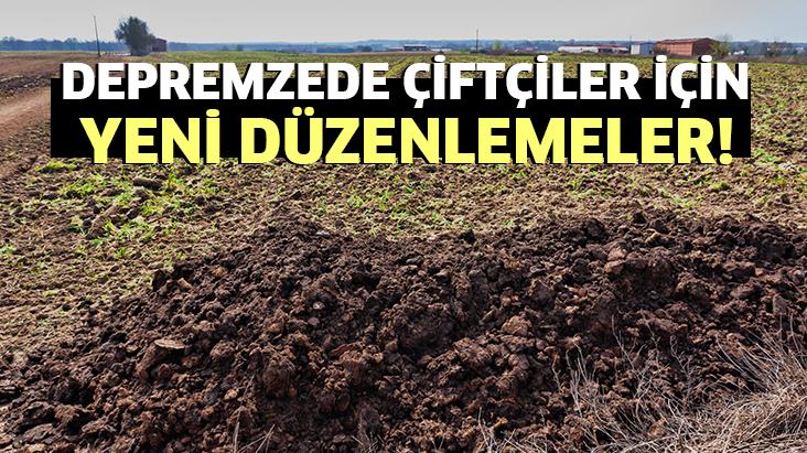 Depremzede Çiftçiler Için Yeni Düzenlemeler