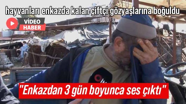 Hayvanları Enkazda Kalan Çiftçi Gözyaşlarına Boğuldu