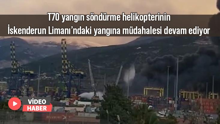 T70 Yangın Söndürme Helikopterinin İskenderun Limanı’ndaki Yangına Müdahalesi Devam Ediyor