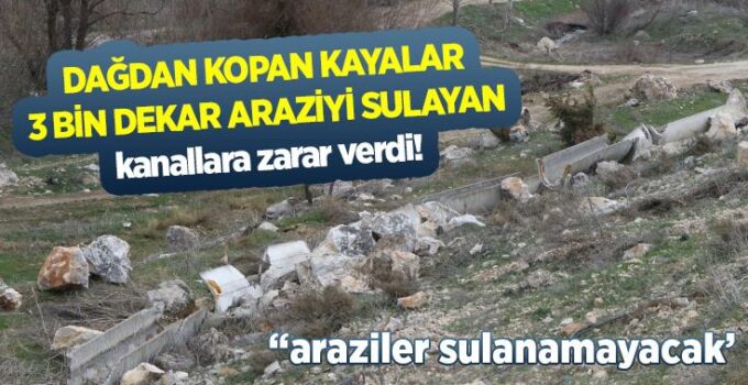 Dağdan kopan kayalar 3 bin dekar araziyi sulayan kanallara zarar verdi
