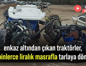 Enkaz Altından Çıkan Traktörler, Yüz Binlerce Liralık Masrafla Tarlaya Dönüyor