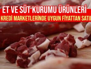 Et Ve Süt Kurumu Ürünleri Tarım Kredi Marketlerinde Uygun Fiyattan Satılacak