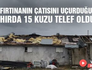 Fırtınanın Çatısını Uçurduğu Ahırda 15 Kuzu Telef Oldu