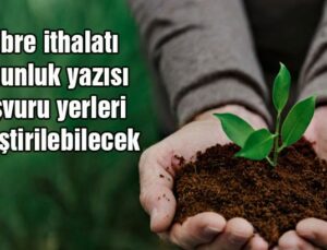 Gübre Ithalatı Uygunluk Yazısı Başvuru Yerleri Değiştirilebilecek