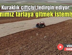 Kuraklık Çiftçiyi Tedirgin Ediyor: “Canımız Tarlaya Gitmek Istemiyor”