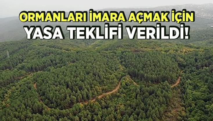 Ormanları Imara Açmak Için Yasa Teklifi Verildi!