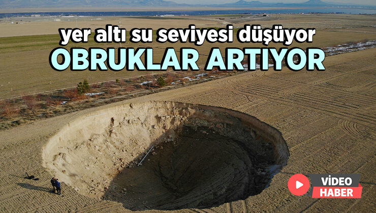 Yer Altı Su Seviyesi Düşüyor, Obruklar Artıyor