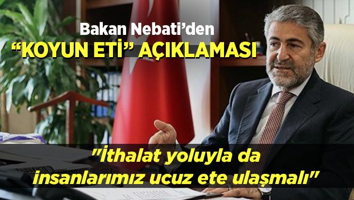 Bakan Nebati’den “Koyun Eti” Açıklaması