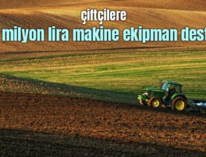 Çiftçilere 4,5 Milyon Lira Makine Ekipman Desteği