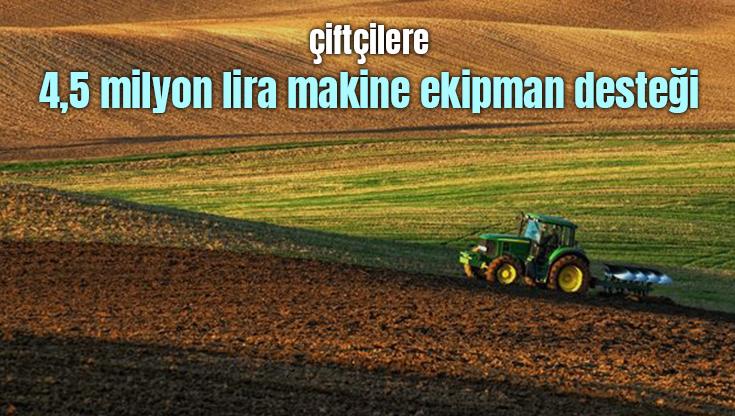 Çiftçilere 4,5 Milyon Lira Makine Ekipman Desteği