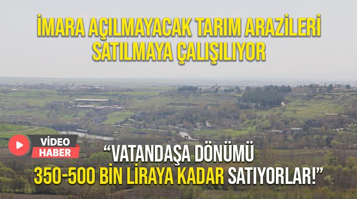 İmara Açılmayacak Tarım Arazileri Satılmaya Çalışılıyor