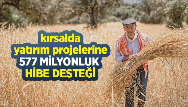 Kırsalda Yatırım Projelerine 577 Milyonluk Hibe Desteği