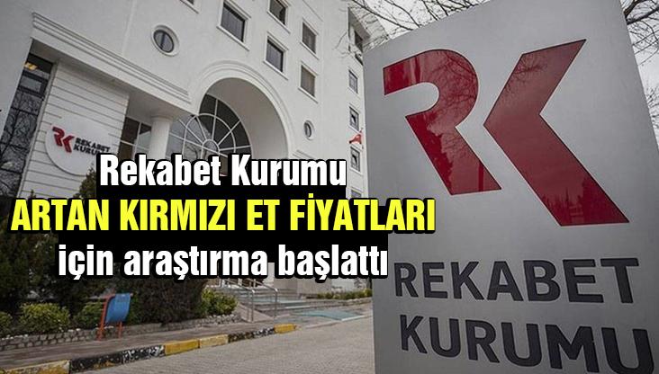 Rekabet Kurumu Artan Kırmızı Et Fiyatları Için Araştırma Başlattı