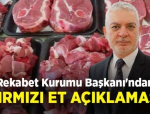 Rekabet Kurumu Başkanı’Ndan Kırmızı Et Açıklaması