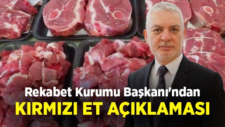 Rekabet Kurumu Başkanı’Ndan Kırmızı Et Açıklaması