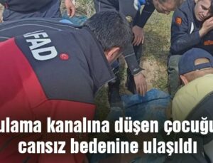 Sulama Kanalına Düşen Çocuğun Cansız Bedenine Ulaşıldı