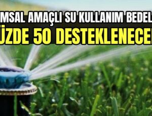 Tarımsal Amaçlı Su Kullanım Hizmet Bedelleri Yüzde 50 Desteklenecek