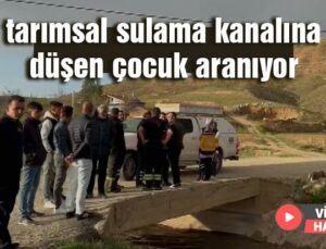 Tarımsal Sulama Kanalına Düşen Çocuk Aranıyor