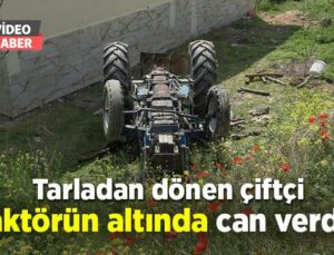 Tarladan Dönen Çiftçi Traktörün Altında Can Verdi…