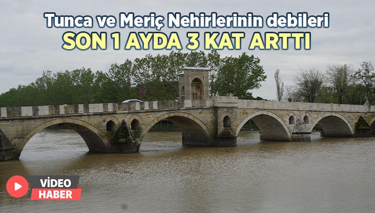 Tunca Ve Meriç Nehirlerinin Debileri Son 1 Ayda 3 Kat Arttı