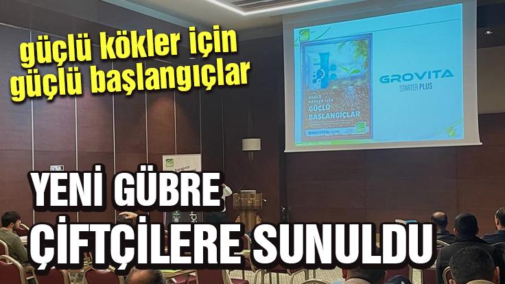 Yeni Gübre Çiftçilere Sunuldu: Grovita Starter Plus