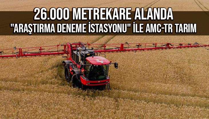 26.000 Metrekare Alanda “Araştırma Deneme İstasyonu” Ile Amc-Tr Tarım