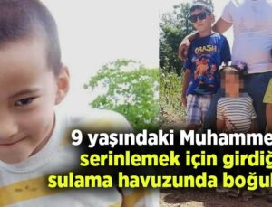 9 Yaşındaki Muhammed, Serinlemek Için Girdiği Sulama Havuzunda Boğuldu…