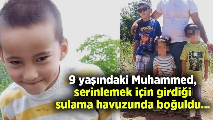 9 Yaşındaki Muhammed, Serinlemek Için Girdiği Sulama Havuzunda Boğuldu…