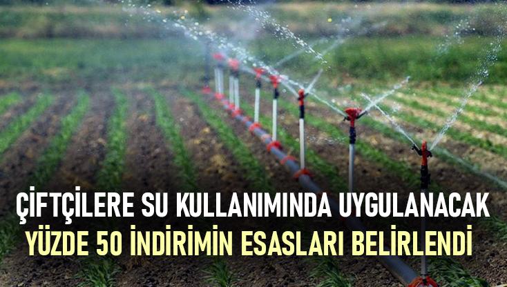 Çiftçilere Su Kullanımında Uygulanacak Yüzde 50 Indirimin Esasları Belirlendi