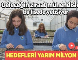 Geleceğin Ziraat Mühendisleri Bu Lisede Yetişiyor: Hedefleri Yarım Milyon Ciro