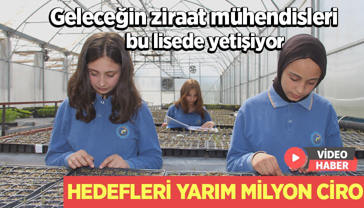 Geleceğin Ziraat Mühendisleri Bu Lisede Yetişiyor: Hedefleri Yarım Milyon Ciro