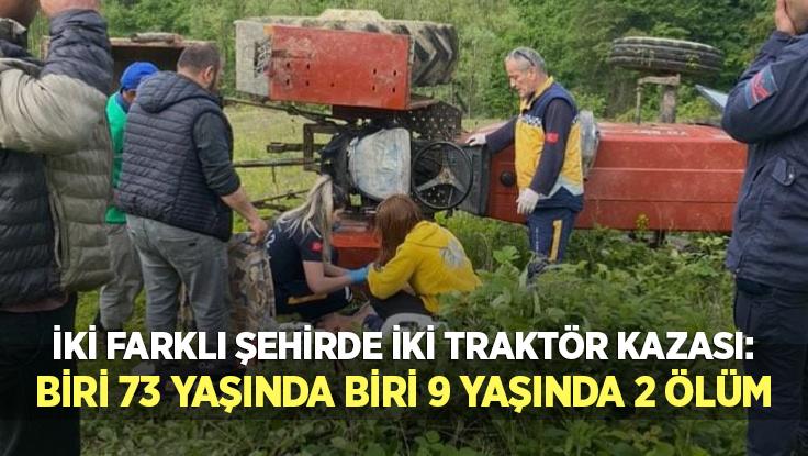 İki Farklı Şehirde Iki Traktör Kazası: Biri 73 Yaşında Biri 9 Yaşında 2 Ölüm