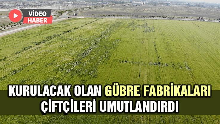 Kurulacak Olan Gübre Fabrikaları Çiftçileri Umutlandırdı