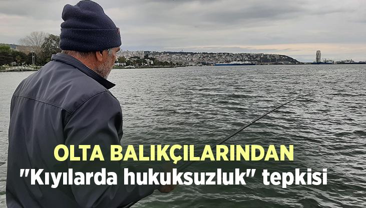 Olta Balıkçılarından “Kıyılarda Hukuksuzluk” Tepkisi