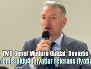 Tmo Genel Müdürü Güldal “Devletin Belirlemiş Olduğu Fiyatlar Referans Fiyatlardır”