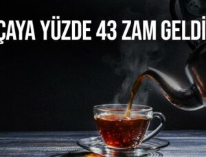 Çaya Yüzde 43 Zam Geldi