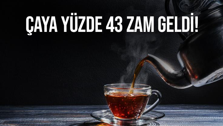 Çaya Yüzde 43 Zam Geldi